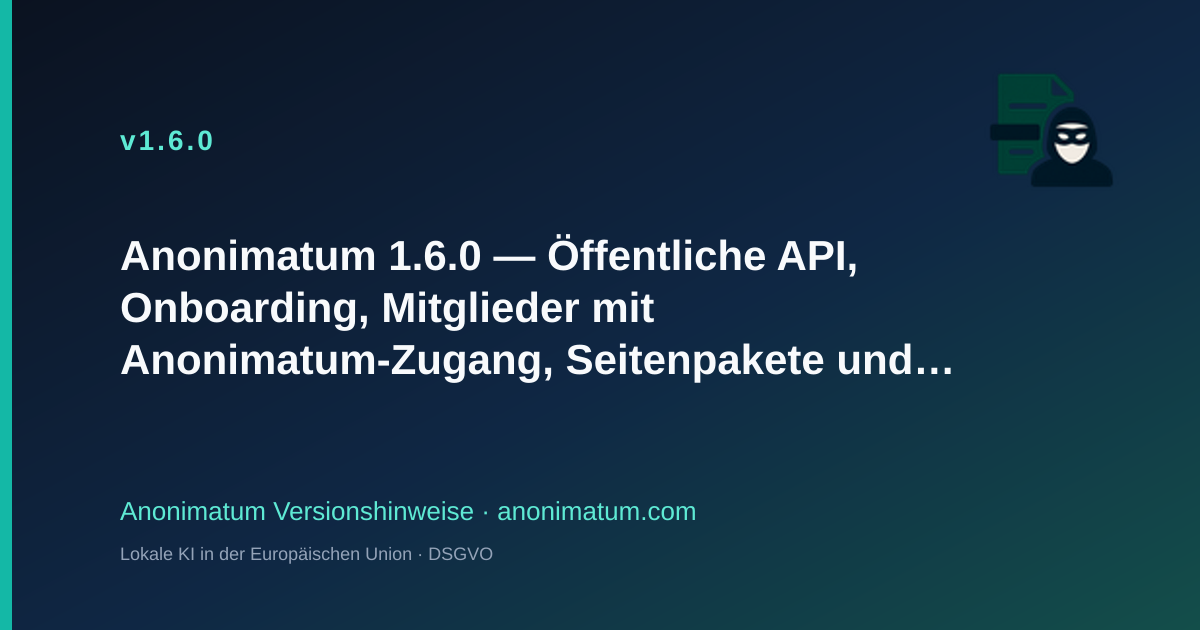Anonimatum 1.6.0 — Öffentliche API, Onboarding, Mitglieder und Seitenpakete